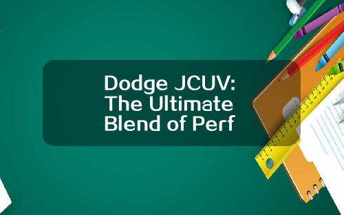Dodge JCUV: The Ultimate Blend of Performance and Utility